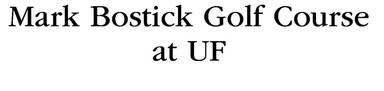 Mark Bostick Golf Course @ UF Univ. Athletic